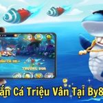 Bắn cá triệu vân tại by88