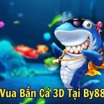 Vua Bắn Cá 3D Tại By88
