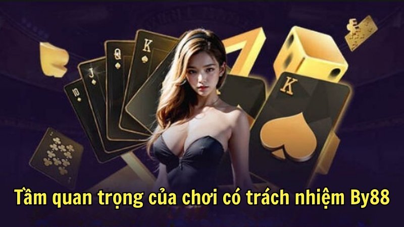 Tầm quan trọng của chơi có trách nhiệm By88
